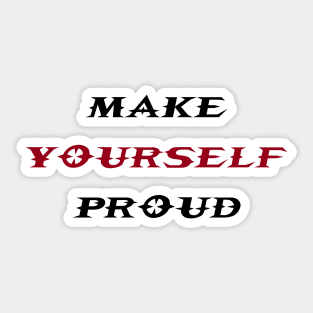 make yourself proud Sticker